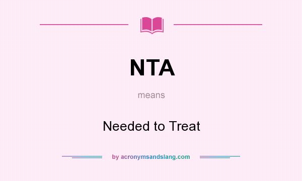 What does NTA mean? It stands for Needed to Treat