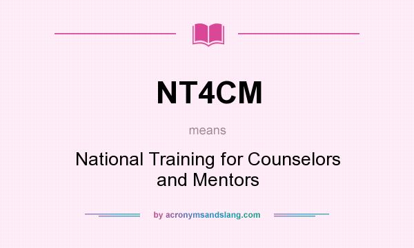What does NT4CM mean? It stands for National Training for Counselors and Mentors