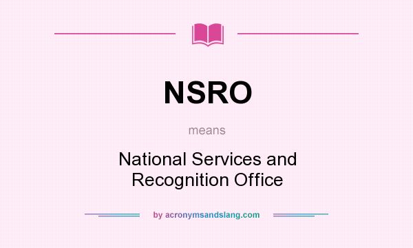 What does NSRO mean? It stands for National Services and Recognition Office