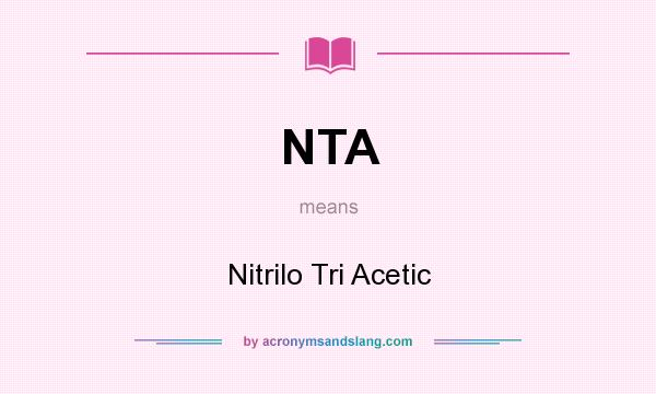 What does NTA mean? It stands for Nitrilo Tri Acetic