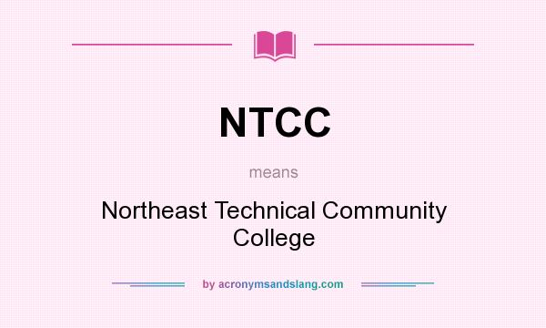 What does NTCC mean? It stands for Northeast Technical Community College