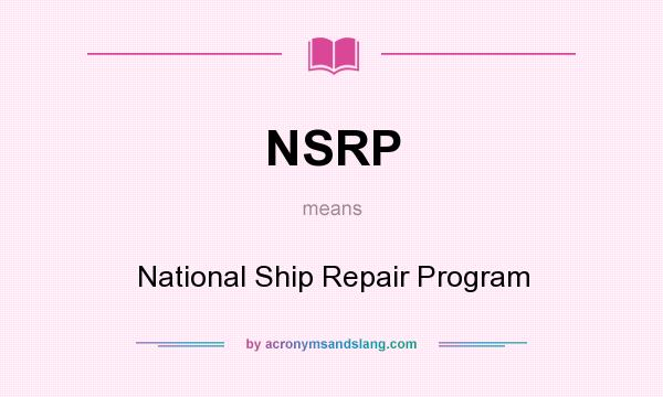 What does NSRP mean? It stands for National Ship Repair Program