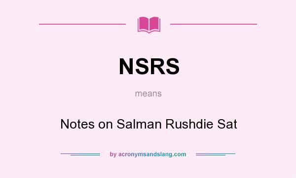 What does NSRS mean? It stands for Notes on Salman Rushdie Sat