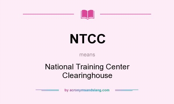 What does NTCC mean? It stands for National Training Center Clearinghouse