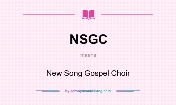 What does NSGC mean? It stands for New Song Gospel Choir