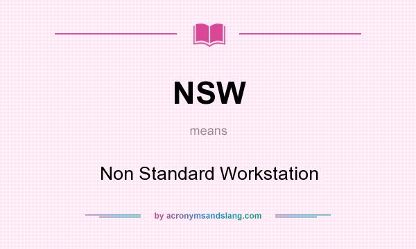 What does NSW mean? It stands for Non Standard Workstation