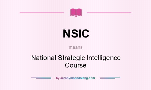 What does NSIC mean? It stands for National Strategic Intelligence Course