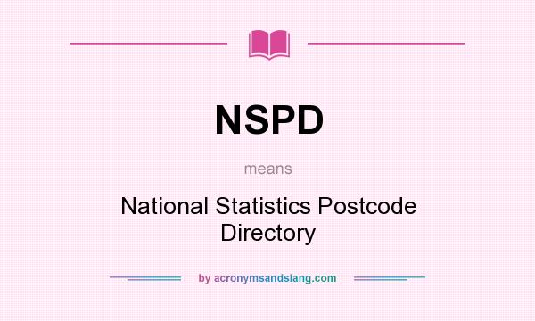 What does NSPD mean? It stands for National Statistics Postcode Directory
