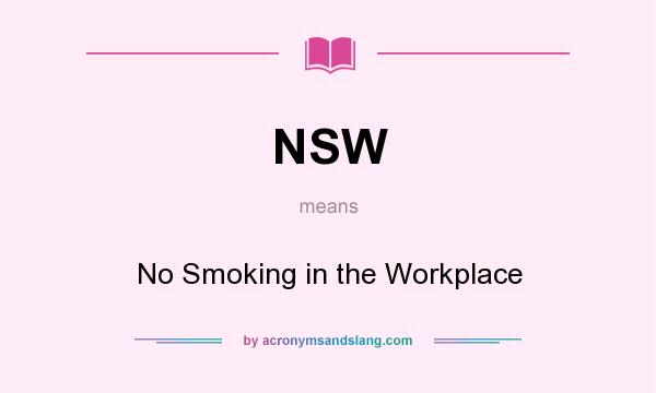 What does NSW mean? It stands for No Smoking in the Workplace