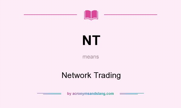 What does NT mean? It stands for Network Trading