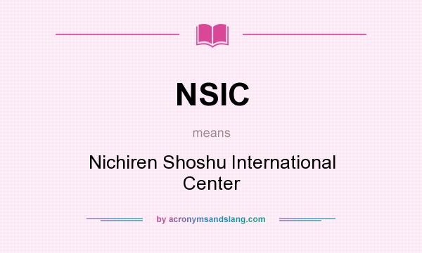 What does NSIC mean? It stands for Nichiren Shoshu International Center
