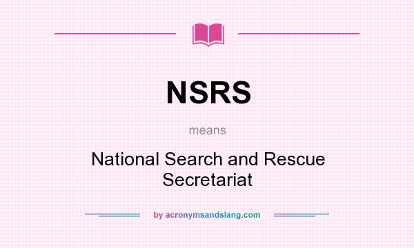 What does NSRS mean? It stands for National Search and Rescue Secretariat