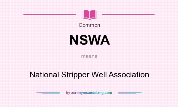 What does NSWA mean? It stands for National Stripper Well Association