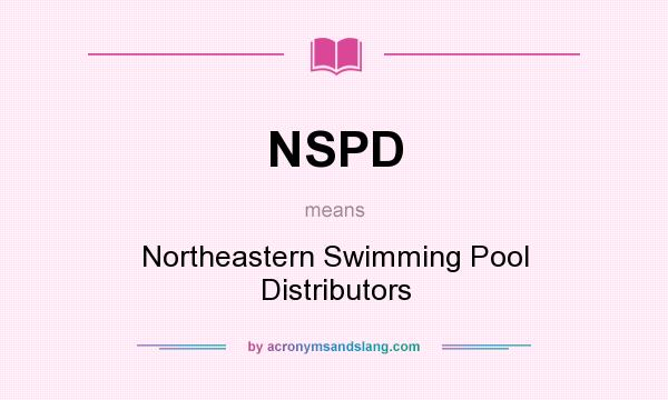 What does NSPD mean? It stands for Northeastern Swimming Pool Distributors