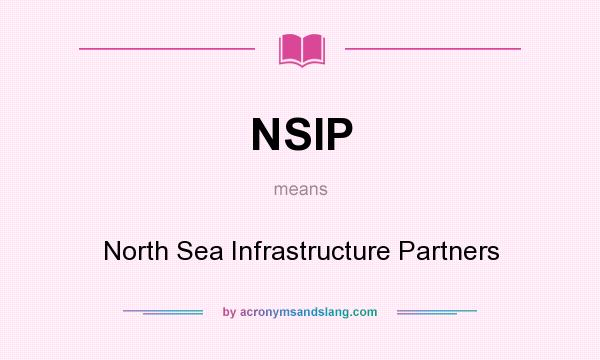 What does NSIP mean? It stands for North Sea Infrastructure Partners