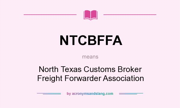 What does NTCBFFA mean? It stands for North Texas Customs Broker Freight Forwarder Association
