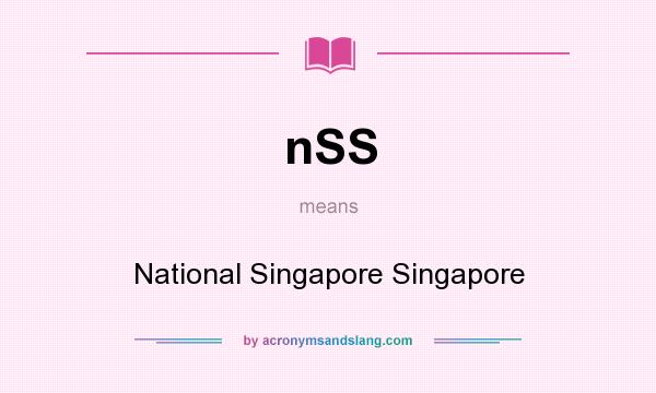 What does nSS mean? It stands for National Singapore Singapore