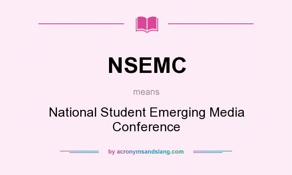 What does NSEMC mean? It stands for National Student Emerging Media Conference
