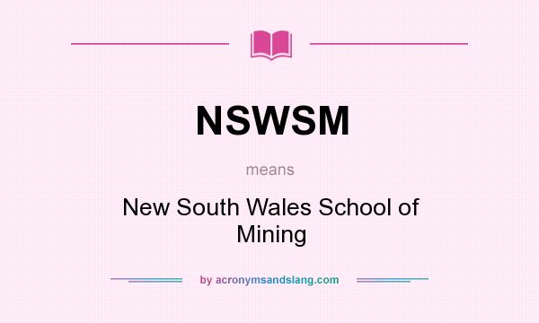 What does NSWSM mean? It stands for New South Wales School of Mining