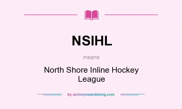 What does NSIHL mean? It stands for North Shore Inline Hockey League