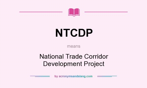 What does NTCDP mean? It stands for National Trade Corridor Development Project