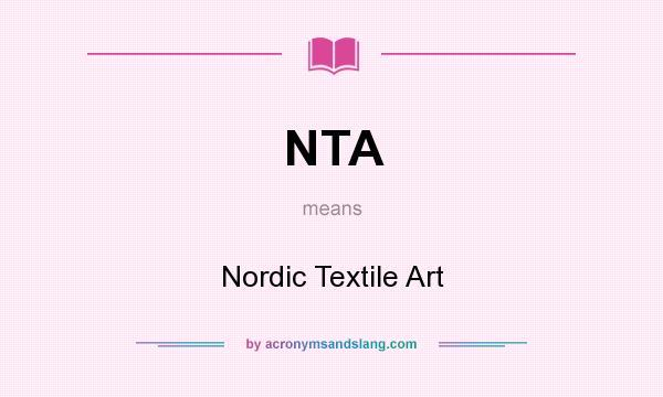 What does NTA mean? It stands for Nordic Textile Art