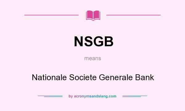 What does NSGB mean? It stands for Nationale Societe Generale Bank