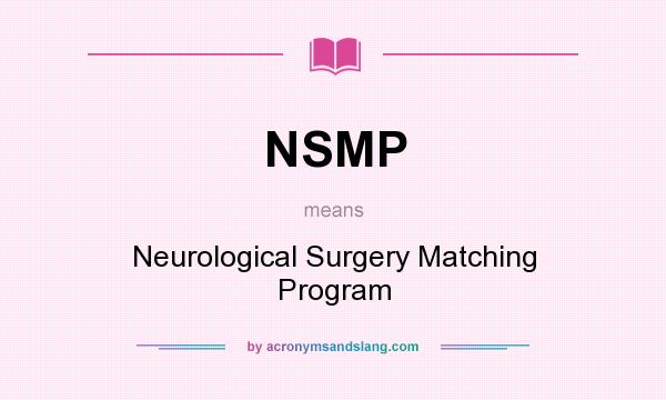 What does NSMP mean? It stands for Neurological Surgery Matching Program