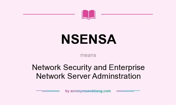 What does NSENSA mean? It stands for Network Security and Enterprise Network Server Adminstration