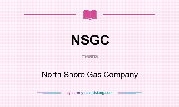 What does NSGC mean? It stands for North Shore Gas Company