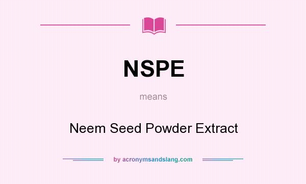 What does NSPE mean? It stands for Neem Seed Powder Extract