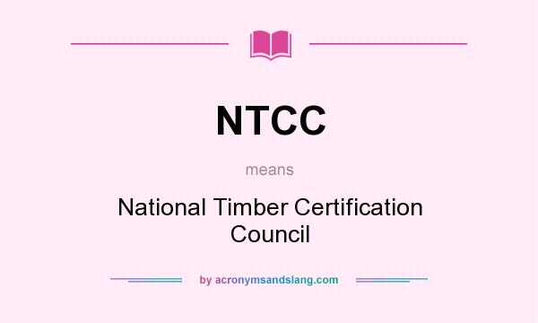 What does NTCC mean? It stands for National Timber Certification Council