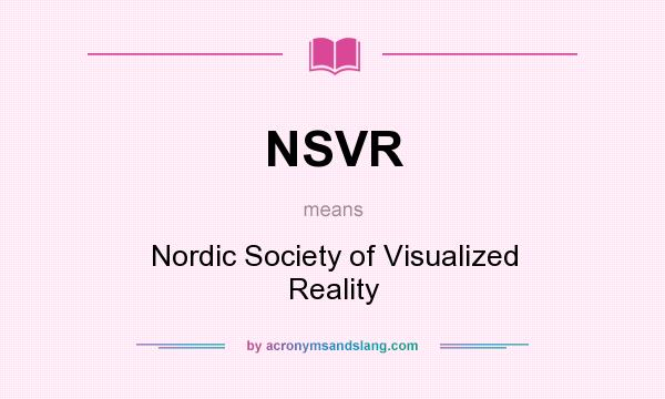 What does NSVR mean? It stands for Nordic Society of Visualized Reality