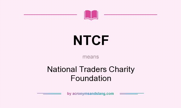 What does NTCF mean? It stands for National Traders Charity Foundation