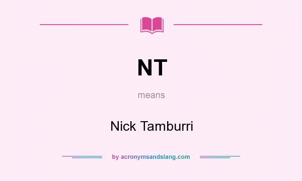 What does NT mean? It stands for Nick Tamburri