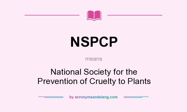 What does NSPCP mean? It stands for National Society for the Prevention of Cruelty to Plants