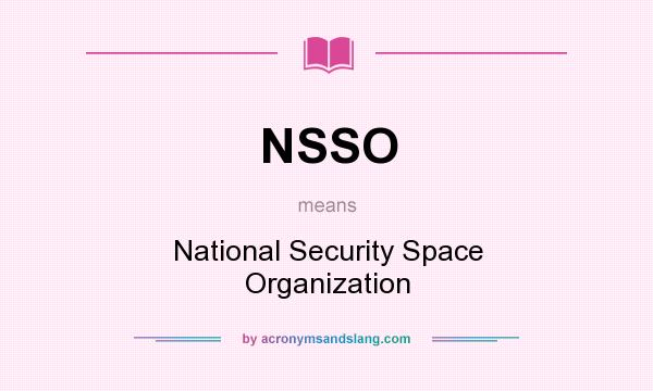 What does NSSO mean? It stands for National Security Space Organization