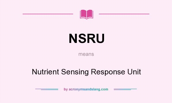 What does NSRU mean? It stands for Nutrient Sensing Response Unit