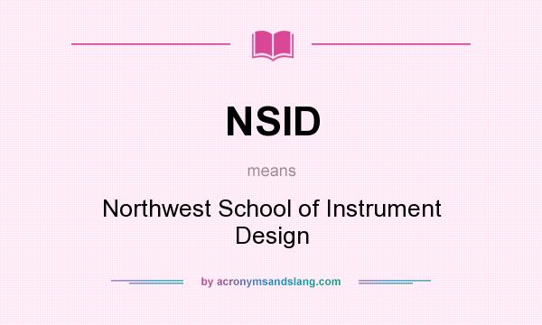 What does NSID mean? It stands for Northwest School of Instrument Design