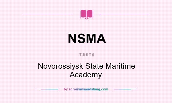 What does NSMA mean? It stands for Novorossiysk State Maritime Academy