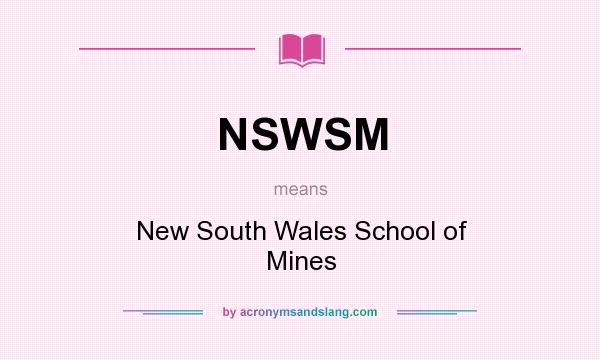 What does NSWSM mean? It stands for New South Wales School of Mines
