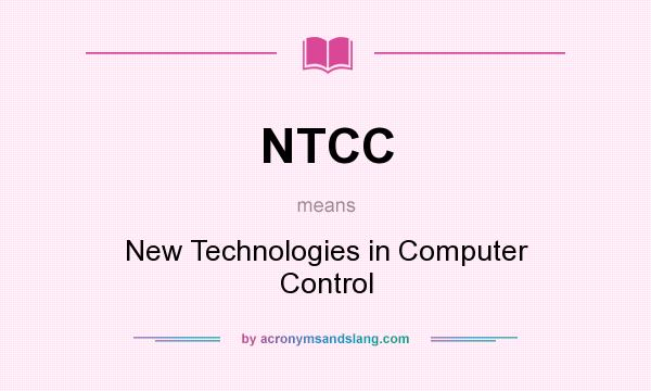 What does NTCC mean? It stands for New Technologies in Computer Control