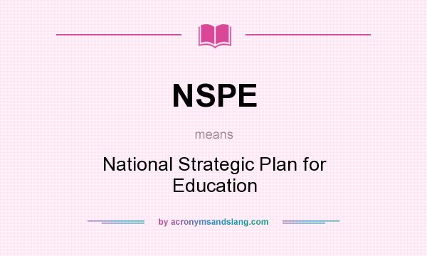 What does NSPE mean? It stands for National Strategic Plan for Education