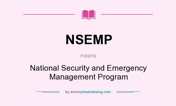 What does NSEMP mean? It stands for National Security and Emergency Management Program