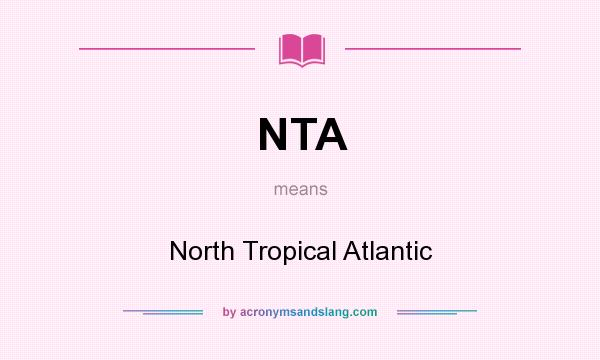 What does NTA mean? It stands for North Tropical Atlantic