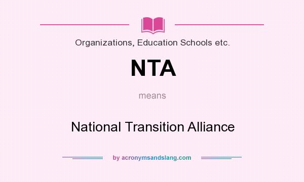What does NTA mean? It stands for National Transition Alliance
