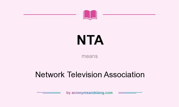What does NTA mean? It stands for Network Television Association