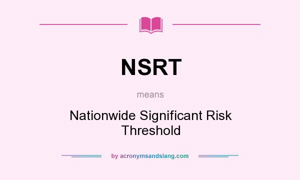 What does NSRT mean? It stands for Nationwide Significant Risk Threshold