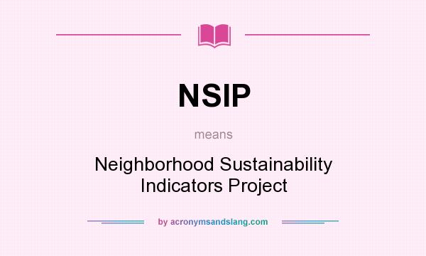 What does NSIP mean? It stands for Neighborhood Sustainability Indicators Project