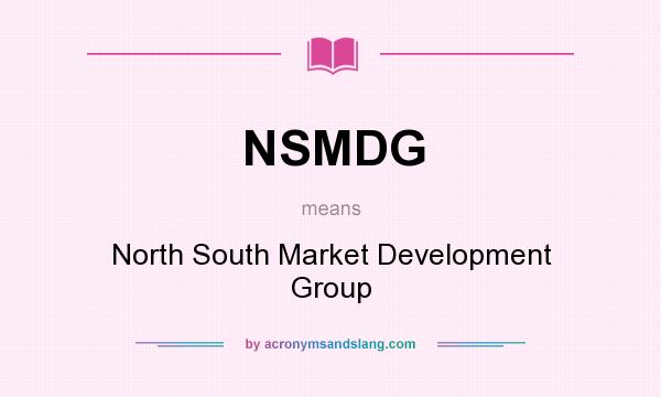 What does NSMDG mean? It stands for North South Market Development Group